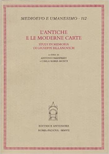 L'antiche e moderne carte. Studi in memoria di Giuseppe Billanovich  - Libro Antenore 2007, Medioevo e umanesimo | Libraccio.it