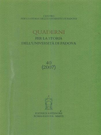 Quaderni per la storia dell'Università di Padova. Vol. 40  - Libro Antenore 2007 | Libraccio.it