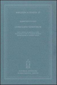 Consolatio venetorum - Raimondo Lullo - Libro Antenore 2008, Biblioteca veneta | Libraccio.it