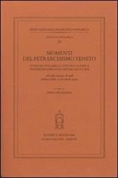 Momenti del petrarchismo Veneto: cultura volgare e cultura classica tra Feltre e Belluno nei secoli XV-XVI. Atti del Convegno (Belluno-Feltre, 15-16 ottobre 2004)