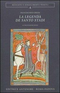 La legenda de Santo Stadi - Franceschino Grioni - Libro Antenore 2009, Medioevo e Rinascimento veneto | Libraccio.it