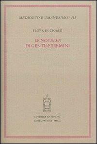Le novelle di Gentile Sermini - Flora Di Legami - Libro Antenore 2009, Medioevo e umanesimo | Libraccio.it