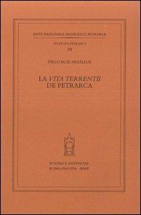 La «vita terrentii» de Petrarca - Íñigo Ruiz Arzálluz - Libro Antenore 2009, Studi sul Petrarca | Libraccio.it