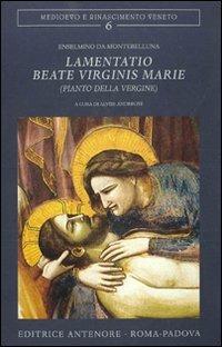 Lamentatio beate virginis Marie (Pianto della Vergine) - Enselmino da Montebelluna - Libro Antenore 2010, Medioevo e Rinascimento veneto | Libraccio.it