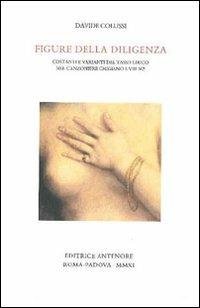 Figure della diligenza. Costanti e varianti del Tasso lirico nel Canzoniere Chigiano L VIII 302 - Davide Colussi - Libro Antenore 2011, Miscellanea erudita | Libraccio.it