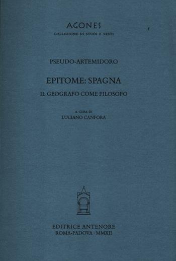 Epitome: Spagna. Il geografo come filosofo  - Libro Antenore 2012, Agones collezione di studi e testi | Libraccio.it