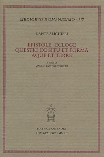 Epistole-Ecloge-Questio de situ et forma aque et terre - Dante Alighieri - Libro Antenore 2012, Medioevo e umanesimo | Libraccio.it