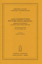 «Un costruttivo pittore della realtà». Armando Pizzinato a cento anni dalla nascita. Atti della giornata di studi (Venezia, 25 novembre 2010)