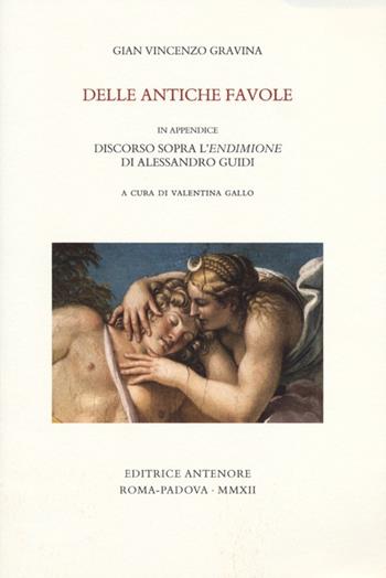 Delle antiche favole - Gianvincenzo Gravina - Libro Antenore 2012, Miscellanea erudita | Libraccio.it