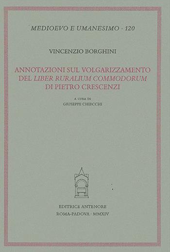 Annotazioni sul volgarizzamento del «Liber ruralium commodorum» di Pietro Crescenzi - Vincenzo Borghini - Libro Antenore 2015, Medioevo e umanesimo | Libraccio.it
