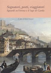 Sognatori, poeti, viaggiatori. Sguardi su Verona e il lago di Garda