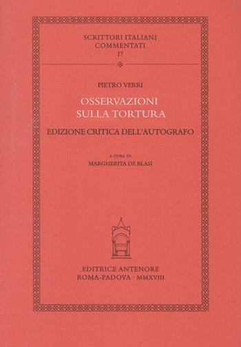 Osservazioni sulla tortura. Ediz. critica dell'autografo - Pietro Verri - Libro Antenore 2018, Scrittori italiani commentati | Libraccio.it