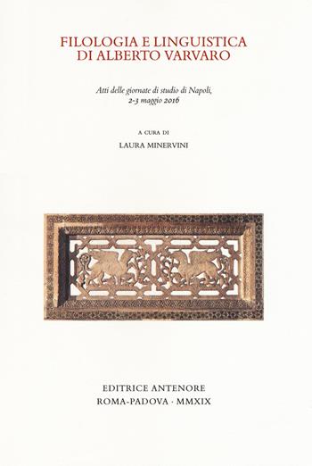 Filologia e linguistica di Alberto Varvaro. Atti delle Giornate di studio (Napoli, 2-3 maggio 2016)  - Libro Antenore 2019, Miscellanea erudita | Libraccio.it