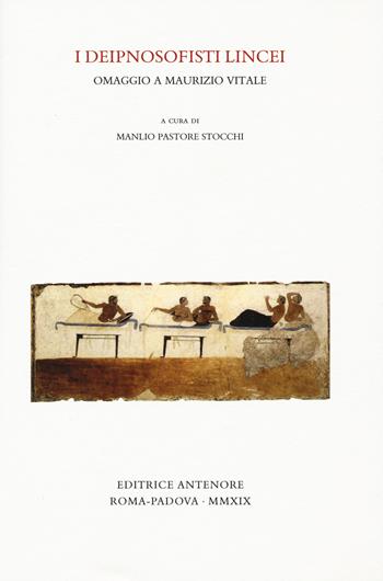 I deipnosofisti lincei. Omaggio a Maurizio Vitale  - Libro Antenore 2019, Miscellanea erudita | Libraccio.it