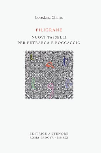 Filigrane. Nuovi tasselli per Petrarca e Boccaccio - Loredana Chines - Libro Antenore 2021, Arezzo e Certaldo | Libraccio.it