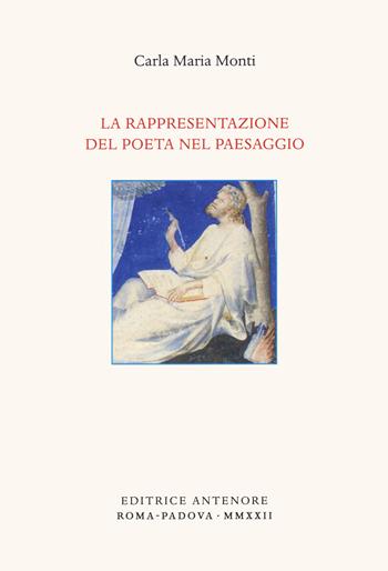 La rappresentazione del poeta nel paesaggio - Carla Maria Monti - Libro Antenore 2022, Arezzo e Certaldo | Libraccio.it