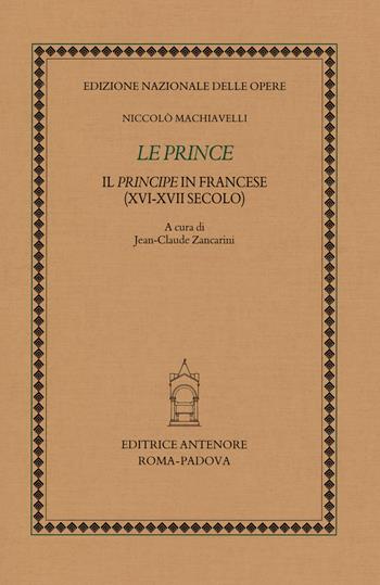 Le prince. Il «principe» in francese (XVI-XVII secolo) - Niccolò Machiavelli - Libro Antenore 2025 | Libraccio.it