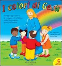 I colori di Gesù. Per la Scuola materna. Vol. 3 - Anna L. Oca, Elena Calzolari, Lucia Tassi - Libro Edizioni del Borgo 2001 | Libraccio.it