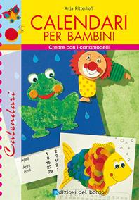 Calendari per bambini - Anja Ritterhoff - Libro Edizioni del Borgo 2006, Creare con i cartamodelli | Libraccio.it