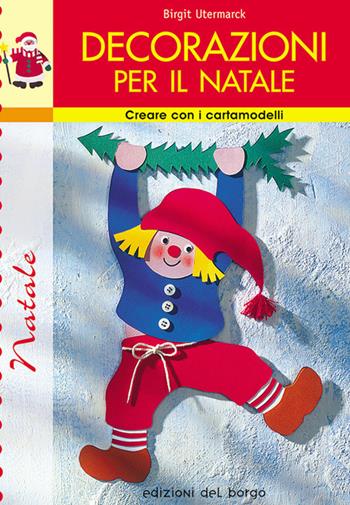 Decorazioni per il Natale - Birgit Utermarck - Libro Edizioni del Borgo 2007, Creare con i cartamodelli | Libraccio.it