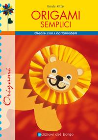 Origami semplici - Ursula Ritter - Libro Edizioni del Borgo 2006 | Libraccio.it