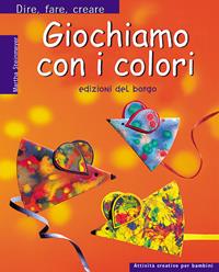 Giochiamo con i colori - Martha Steinmeyer - Libro Edizioni del Borgo 2006 | Libraccio.it