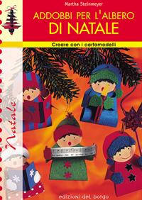 Addobbi per l'albero di Natale - Martha Steinmeyer - Libro Edizioni del Borgo 2006 | Libraccio.it