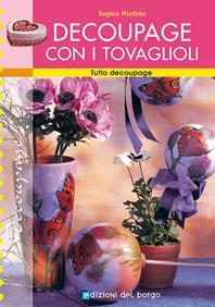 Découpage con i tovaglioli - Regina Miethke - Libro Edizioni del Borgo 2006, Creare con i cartamodelli | Libraccio.it