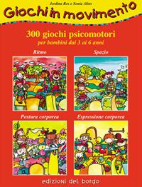 Giochi in movimento. 300 giochi psicomotori. Per bambini dai 3 ai 6 anni - Jordina Ros, Sonia Alins - Libro Edizioni del Borgo 2006 | Libraccio.it