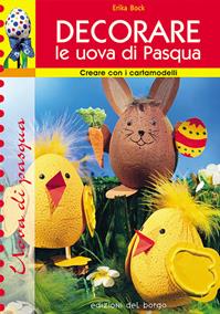 Decorare le uova di Pasqua - Erika Bock - Libro Edizioni del Borgo 2006 | Libraccio.it