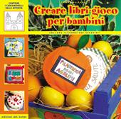 Creare libri-gioco per bambini. Ediz. illustrata