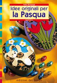Idee originali per la Pasqua - Ingrid Moras - Libro Edizioni del Borgo 2006 | Libraccio.it