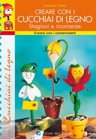 Creare con i cucchiai di legno. Stagioni e ricorrenze - Ernestine Fittkau - Libro Edizioni del Borgo 2006, Creare con i cartamodelli | Libraccio.it