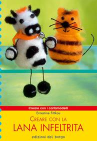 Creare con la lana infeltrita - Ernestine Fittkau - Libro Edizioni del Borgo 2006, Creare con i cartamodelli | Libraccio.it