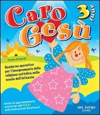 Caro Gesù. 3 anni. Quaderno operativo per l'insegnamento della religione cattolica nella Scuola dell'infanzia - Franca Armaroli - Libro Edizioni del Borgo 2006 | Libraccio.it