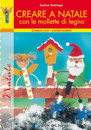 Creare a Natale con le mollette di legno - Ingrid Moras - Libro Edizioni del Borgo 2007, Creare con i cartamodelli | Libraccio.it