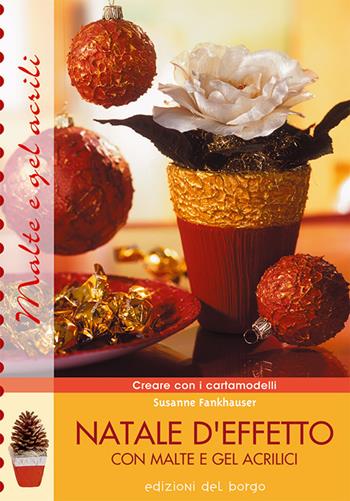 Natale d'effetto con malte e gel acrilici - Susanne Fankhauser - Libro Edizioni del Borgo 2006, Creare con i cartamodelli | Libraccio.it