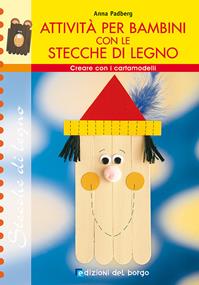 Creare con le stecche. Attività per bambini - Anna Padberg - Libro Edizioni del Borgo 2006, BC Creativ | Libraccio.it