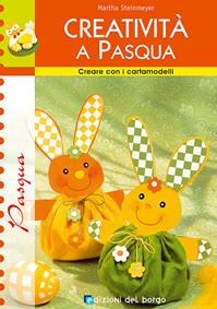 Creatività a Pasqua - Martha Steinmeyer - Libro Edizioni del Borgo 2007 | Libraccio.it