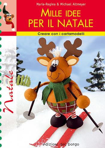 Mille idee per il Natale - M. Regina Altmeyer, Michael Altmeyer - Libro Edizioni del Borgo 2007, Creare con i cartamodelli | Libraccio.it