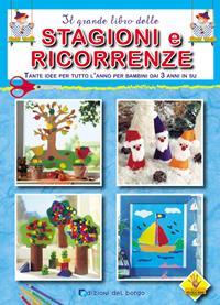 Il grande libro delle stagioni e ricorrenze. Ediz. illustrata  - Libro Edizioni del Borgo 2007 | Libraccio.it