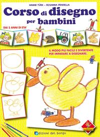 Corso di disegno per bambini. Ediz. illustrata - Hanne Turk, Rosanna Pradella - Libro Edizioni del Borgo 2007, Piccole mani | Libraccio.it