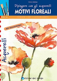 Motivi floreali. Dipingere con gli acquerelli. Ediz. illustrata  - Libro Edizioni del Borgo 2007, Creare con i cartamodelli | Libraccio.it