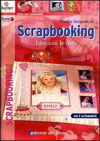 Scrapbooking. Idee con le foto - Martha Steinmayer - Libro Edizioni del Borgo 2007, Creare con i cartamodelli | Libraccio.it