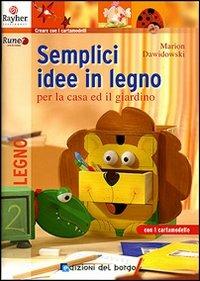 Semplici idee in legno per la casa e il giardino. Ediz. illustrata - Marion Dawidowski - Libro Edizioni del Borgo 2007, Creare con i cartamodelli | Libraccio.it