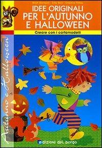 Idee originali per l'autunno e Halloween. Con cartamodelli. Ediz. illustrata - Birgit Utermarck, Erika Bock, Ernestine Fittkau - Libro Edizioni del Borgo 2007 | Libraccio.it
