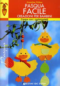 Pasqua facile. Ediz. illustrata - Ernestine Fittkau - Libro Edizioni del Borgo 2008 | Libraccio.it