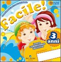 Facile! 3 anni. Per la Scuola materna - Roberta Fanti, Cinzia Binelli - Libro Edizioni del Borgo 2008 | Libraccio.it