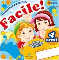 Facile! 4 anni. Per la Scuola materna - Roberta Fanti, Cinzia Binelli - Libro Edizioni del Borgo 2008 | Libraccio.it