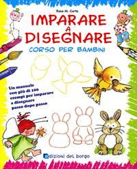 Imparare a disegnare. Corso per bambini. Ediz. illustrata. Vol. 1 - Rosa Maria Curto - Libro Edizioni del Borgo 2008, Impara facile | Libraccio.it